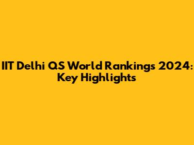 IIT Delhi QS World Rankings 2024: Key Highlights