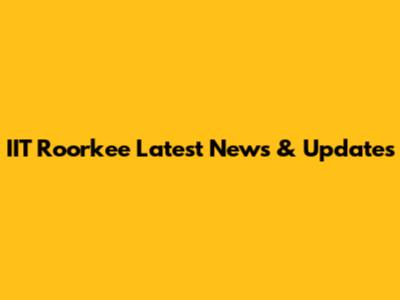 IIT Roorkee Latest News & Updates