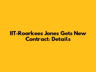 IIT-Roorkee's Jones Gets New Contract: Details