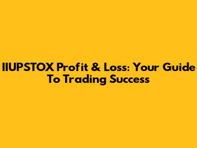 IIUPSTOX Profit & Loss: Your Guide To Trading Success