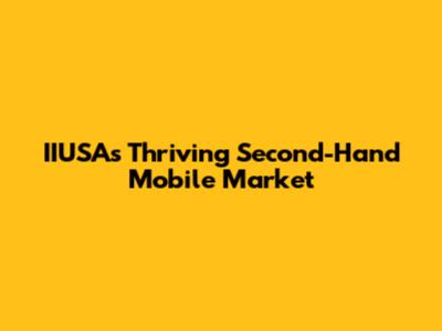 IIUSA's Thriving Second-Hand Mobile Market