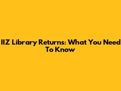 IIZ Library Returns: What You Need To Know