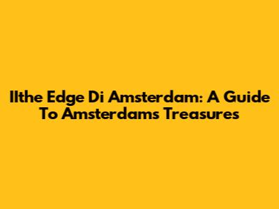IIthe Edge Di Amsterdam: A Guide To Amsterdam's Treasures
