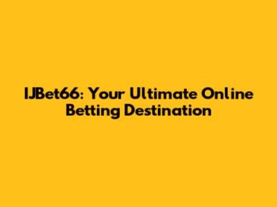 IJBet66: Your Ultimate Online Betting Destination