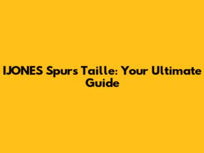 IJONES Spurs Taille: Your Ultimate Guide