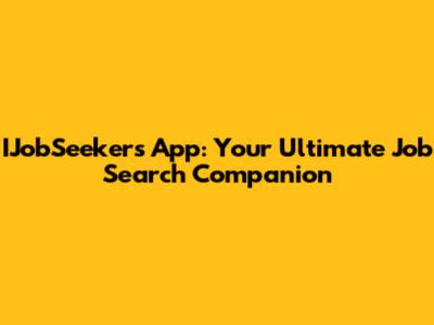 IJobSeekers App: Your Ultimate Job Search Companion