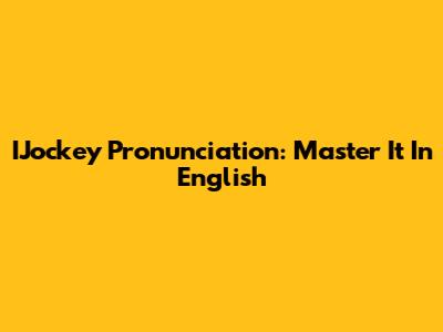 IJockey Pronunciation: Master It In English