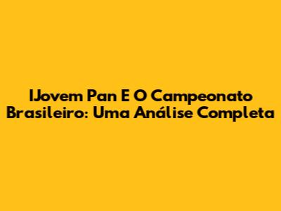 IJovem Pan E O Campeonato Brasileiro: Uma Análise Completa