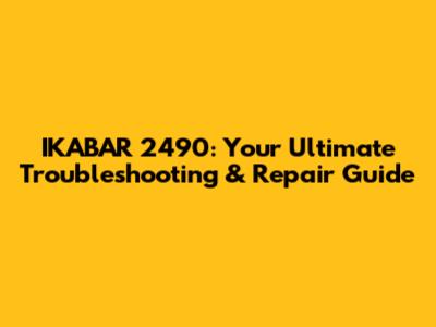 IKABAR 2490: Your Ultimate Troubleshooting & Repair Guide