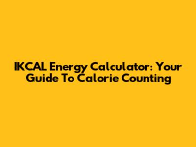 IKCAL Energy Calculator: Your Guide To Calorie Counting