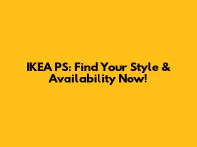 IKEA PS: Find Your Style & Availability Now!