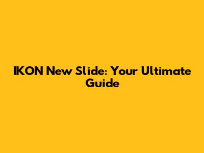 IKON New Slide: Your Ultimate Guide