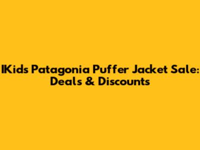 IKids Patagonia Puffer Jacket Sale: Deals & Discounts