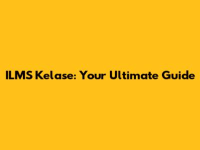 ILMS Kelase: Your Ultimate Guide