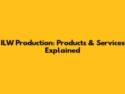 ILW Production: Products & Services Explained