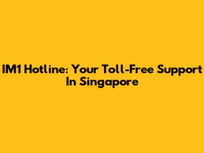IM1 Hotline: Your Toll-Free Support In Singapore