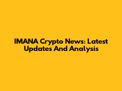 IMANA Crypto News: Latest Updates And Analysis
