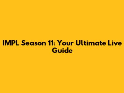 IMPL Season 11: Your Ultimate Live Guide