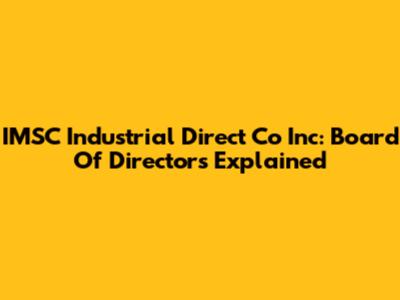 IMSC Industrial Direct Co Inc: Board Of Directors Explained