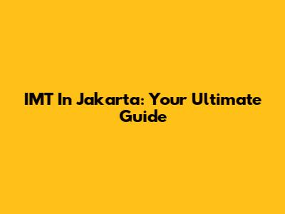 IMT In Jakarta: Your Ultimate Guide
