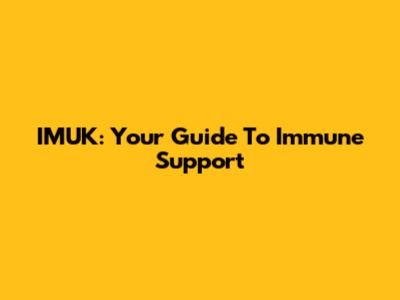 IMUK: Your Guide To Immune Support