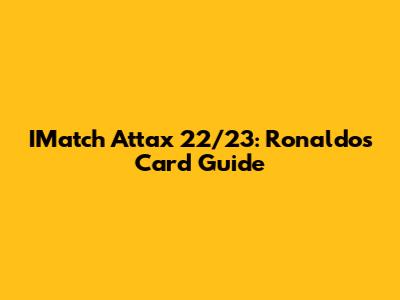 IMatch Attax 22/23: Ronaldo's Card Guide