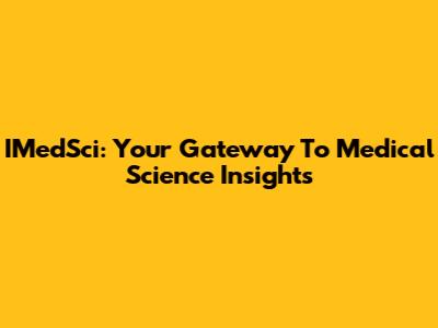 IMedSci: Your Gateway To Medical Science Insights
