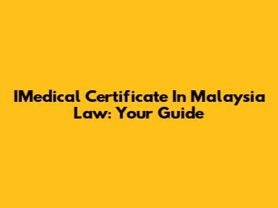 IMedical Certificate In Malaysia Law: Your Guide