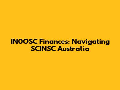 IN0OSC Finances: Navigating SCINSC Australia