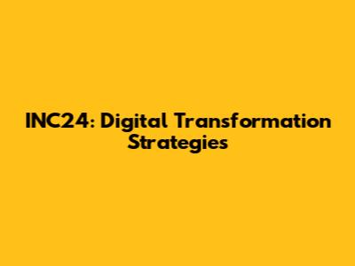 INC24: Digital Transformation Strategies