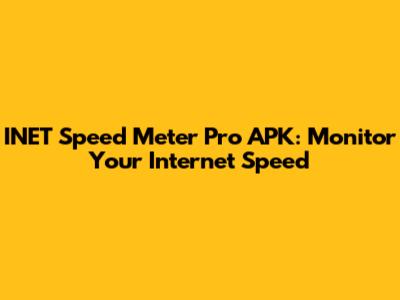 INET Speed Meter Pro APK: Monitor Your Internet Speed