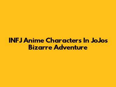 INFJ Anime Characters In JoJo's Bizarre Adventure