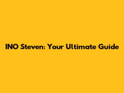 INO Steven: Your Ultimate Guide