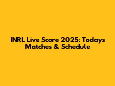 INRL Live Score 2025: Today's Matches & Schedule
