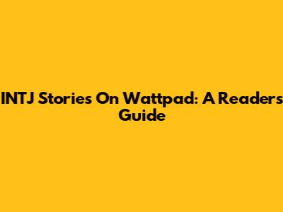 INTJ Stories On Wattpad: A Reader's Guide