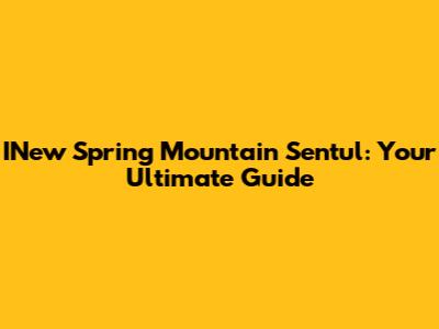 INew Spring Mountain Sentul: Your Ultimate Guide