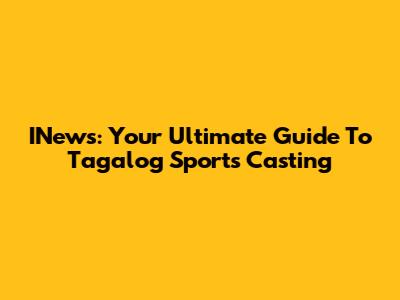 INews: Your Ultimate Guide To Tagalog Sports Casting