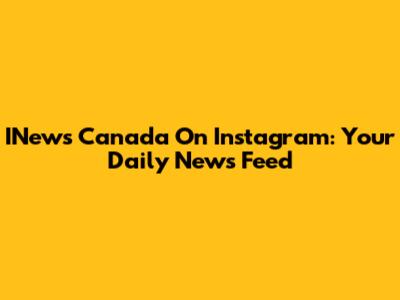 INews Canada On Instagram: Your Daily News Feed