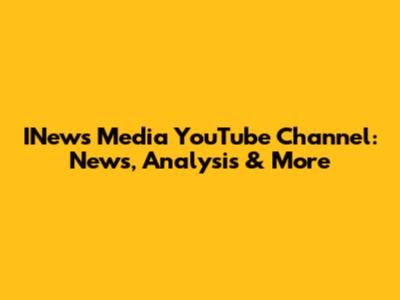 INews Media YouTube Channel: News, Analysis & More