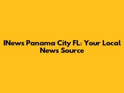 INews Panama City FL: Your Local News Source