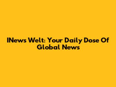 INews Welt: Your Daily Dose Of Global News