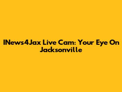 INews4Jax Live Cam: Your Eye On Jacksonville