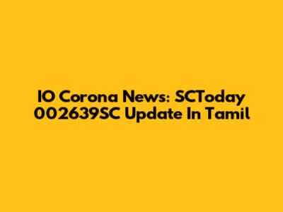 IO Corona News: SCToday 002639SC Update In Tamil