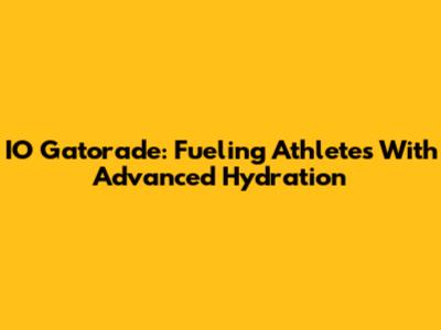 IO Gatorade: Fueling Athletes With Advanced Hydration