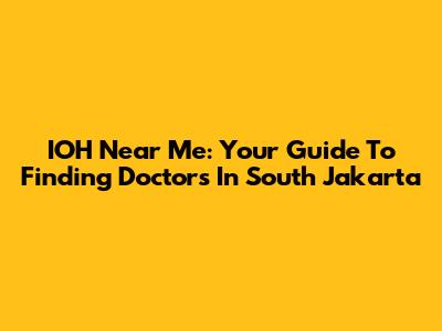 IOH Near Me: Your Guide To Finding Doctors In South Jakarta