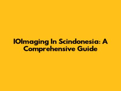 IOImaging In Scindonesia: A Comprehensive Guide