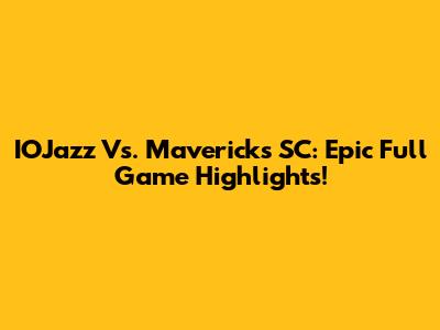 IOJazz Vs. Mavericks SC: Epic Full Game Highlights!