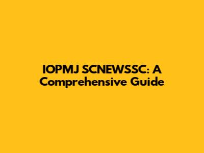 IOPMJ SCNEWSSC: A Comprehensive Guide