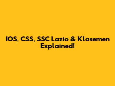 IOS, CSS, SSC Lazio & Klasemen Explained!