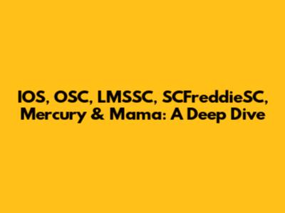 IOS, OSC, LMSSC, SCFreddieSC, Mercury & Mama: A Deep Dive
